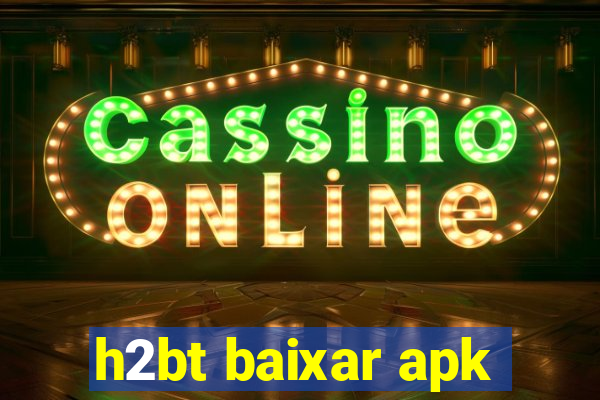 h2bt baixar apk